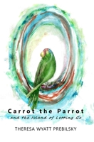 Carrot the Parrot: and the Island of Letting Go 1732264953 Book Cover
