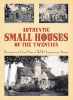 Authentic Small Houses of the Twenties: Illustrations and Floor Plans of 254 Characteristic Homes (Dover Books on Architecture)