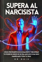 SUPERA AL NARCISISTA: Cómo protegerte emocionalmente y recuperar tu poder en MENOS de 30 días, ¡Incluso Si Has Sido Manipulado Toda Tu Vida! ... de la personalidad) (Spanish Edition) B0DPQKBYC7 Book Cover