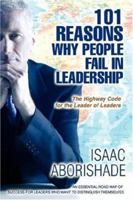 101 Reasons Why People Fail in Leadership: An Essential Road Map of Success for Leaders Who Want to Distinguish Themselves 0595452566 Book Cover