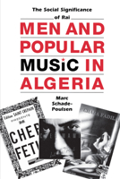 Men and Popular Music in Algeria: The Social Significance of Raï (CMES Modern Middle East Series) 029277740X Book Cover