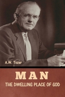 Man - The Dwelling Place of God B0DZLM7K74 Book Cover