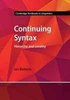 Continuing Syntax: Hierarchy and Locality (Cambridge Textbooks in Linguistics) 1009291661 Book Cover