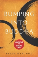Bumping Into Buddha: Wandering The Shikoku Trail 1069015660 Book Cover