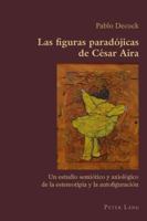 Las Figuras Paradójicas de César Aira: Un Estudio Semiótico Y Axiológico de la Estereotipia Y La Autofiguración 3034301693 Book Cover