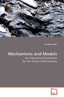 Mechanisms and Models: An Interpretive Framework for the Study of the Sciences 3639161165 Book Cover