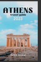 Athens travel guide 2023: Unveiling the Rich Culture and Luminous Beauty of Athens B0BZF585NM Book Cover