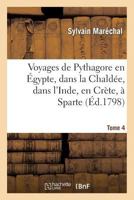 Voyages de Pythagore En A0/00gypte, Dans La Chalda(c)E, Dans L'Inde, En CRA]Te, a Sparte. Tome 4: , En Sicile, a Rome, a Carthage, a Marseille Et Dans Les Gaules 2011860962 Book Cover