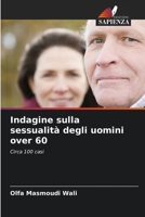 Indagine sulla sessualità degli uomini over 60: Circa 100 casi 6205967197 Book Cover