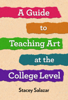 A Guide to Teaching Art at the College Level 0807765643 Book Cover