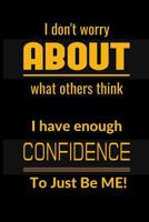 I don't worrry about what others think: I have enough confidence to just be me! 1080969403 Book Cover