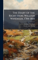 The Diary of the Right Hon. William Windham, 1784-1810 102381062X Book Cover