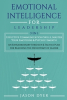 Emotional Intelligence for Leadership: Effective Communication Skills, Master Your Emotions & Psychic Empath: An Extraordinary Strategy & Tactics Plan for Reaching The Dichotomy of Leader B086PLB711 Book Cover