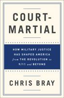 Court-Martial: How Military Justice Has Shaped America from the Revolution to 9/11 and Beyond 0393243400 Book Cover