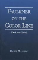 Faulkner on the Color Line: The Later Novels 1934110353 Book Cover