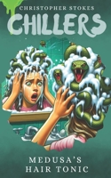 Chillers: Medusa's Hair Tonic: Spooky Stories for kids aged 8-12 (and beyond) B0FGJBGVT2 Book Cover