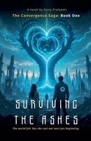 Surviving the Ashes: The Convergence Saga - Book One B0F97BF3ZL Book Cover