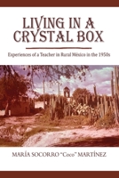 Living in a Crystal Box: Experiences of a Teacher in Rural Mexico in the 1950s 1737871106 Book Cover