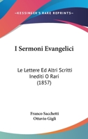 I Sermoni Evangelici, Le Lettere Ed Altri Scritti Inediti O Rari... 1166780457 Book Cover