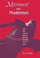 Movement and Modernism: Yeats, Eliot, Lawrence, Williams, and Early Twentieth-Century Dance 1557284555 Book Cover