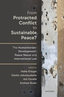From Protracted Conflict to Sustainable Peace?: The Humanitarian-Development-Peace Nexus and International Law 0198967373 Book Cover