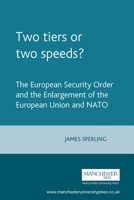 Two Tiers or Two Speeds?: The European Security Order and the Enlargement of the European Union and NATO (Europe in Change) 0719054028 Book Cover