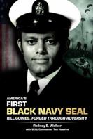 America's First Black Navy SEAL, Bill Goines,: Forged Through Adversity B0DRTJCRFJ Book Cover