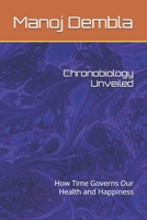 Chronobiology Unveiled: How Time Governs Our Health and Happiness B0F9LN69TD Book Cover