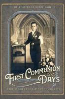 First Communion Days: and True Stories for First Communicants 1640510745 Book Cover