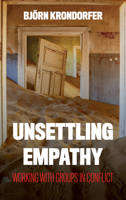 Unsettling Empathy: Working with Groups in Conflict (Peace and Security in the 21st Century) 1786615819 Book Cover