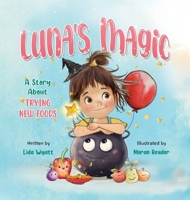 Luna's Magic: A Story About Trying New Foods 1912790327 Book Cover