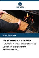 Die Flamme Am Brennen Halten: Reflexionen über ein Leben in Biologie und Wissenschaft (German Edition) 6209648134 Book Cover