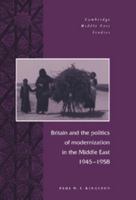 Britain and the Politics of Modernization in the Middle East, 19451958 0521894395 Book Cover