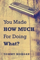 You Made How much For Doing What? 166570991X Book Cover