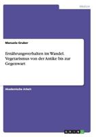 Ern�hrungsverhalten im Wandel. Vegetarismus von der Antike bis zur Gegenwart 3668132976 Book Cover