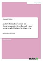 Außerschulisches Lernen im Geographieunterricht. Besuch eines landwirtschaftlichen Großbetriebs: Fachdidaktische Analyse 3668244189 Book Cover