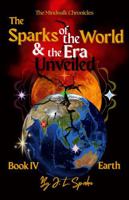 Sparks of the World & the Era Unveiled: Book IV: Earth (The Mindwalk Chronicles) B0GTMQ114D Book Cover