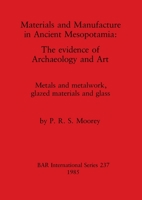 Materials and Manufacture in Ancient Mesopotamia (British Archaeological Reports (BAR)) 0860543064 Book Cover