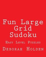 Fun Large Grid Sudoku: Easy Level Puzzles 147766176X Book Cover