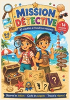 Mission Détective : 30 enquêtes à résoudre en vacances pour enfants de 6 à 8 ans + 14 missions mystères bonus à télécharger: Observe les indices, ... Trouve la réponse ! (French Edition) B0H7LLDWFW Book Cover