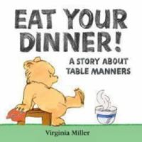 Eat Your Dinner! (A Bartholomew Bear Book) 1564021211 Book Cover