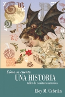 Cómo se cuenta una historia: Taller de escritura narrativa B09DJ56PZ8 Book Cover