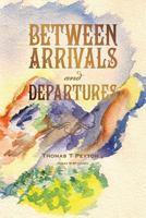 Between Arrivals and Departures 1490593616 Book Cover