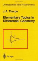 Elementary Topics in Differential Geometry (Undergraduate Texts in Mathematics) 0387903577 Book Cover