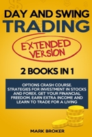 DAY AND SWING TRADING: 2 BOOKS in 1: Option Crash Course. Strategies for Investment in Stocks and Forex. Get your Financial Freedom, Earn Extra Income and Learn to Trade for a Living B08924FLC7 Book Cover