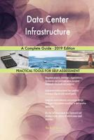 Data Center Infrastructure A Complete Guide - 2019 Edition 065580594X Book Cover