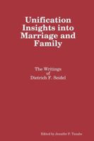 Unification Insights Into Marriage and Family: The Writings of Dietrich F. Seidel 1365592340 Book Cover