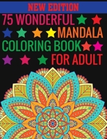 New Edition 75 Wonderful Mandala Coloring Book For Adult: 75 Wonderful Mandalas Coloring Book: 140 Page with one side 75 mandalas 1697508979 Book Cover