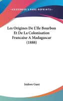 Les origines de l'ile Bourbon et de la colonisation française à Madagascar 2019676591 Book Cover