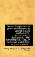 Cornet Joseph Parsons One of the Founders of Springfield and Northampton, Massachusetts; Springfield, 1636; Northampton, 1655. an Historical Sketch from Original Sources 3337367771 Book Cover